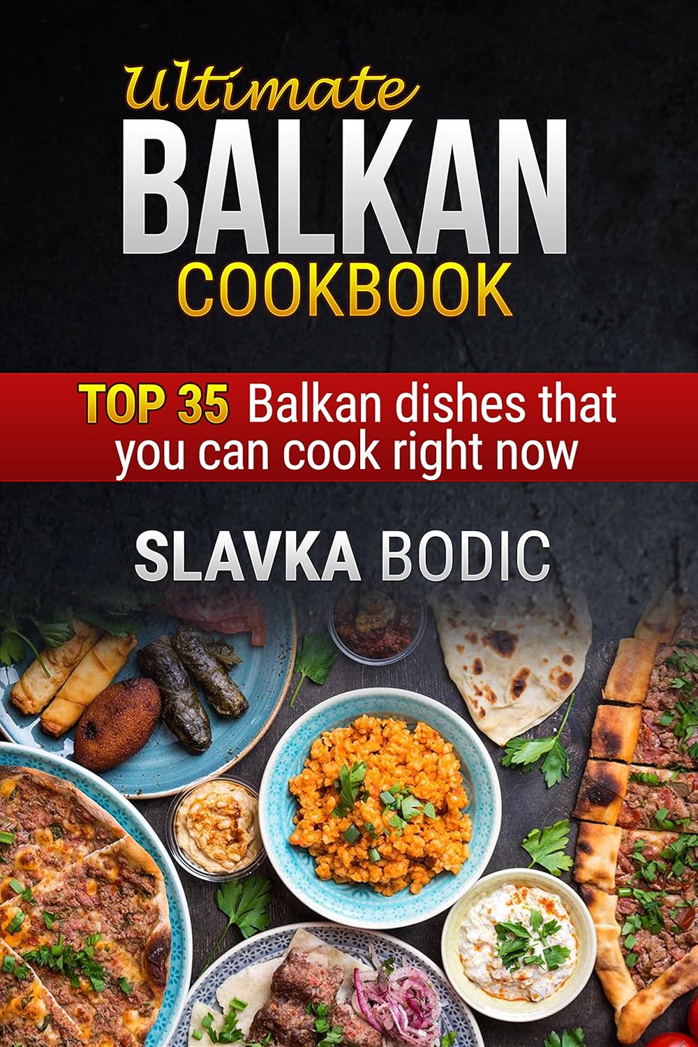 The Ultimate Balkan Cookbook with top 35 dishes