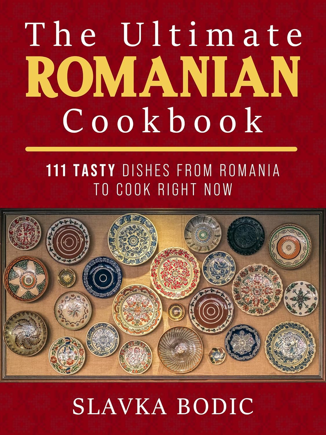 The Ultimate Romanian Cookbook